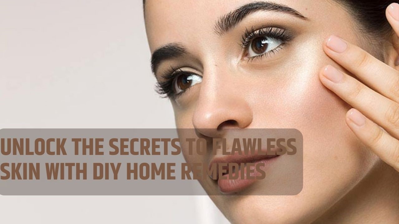 Flawless Skin with DIY Home Remedies